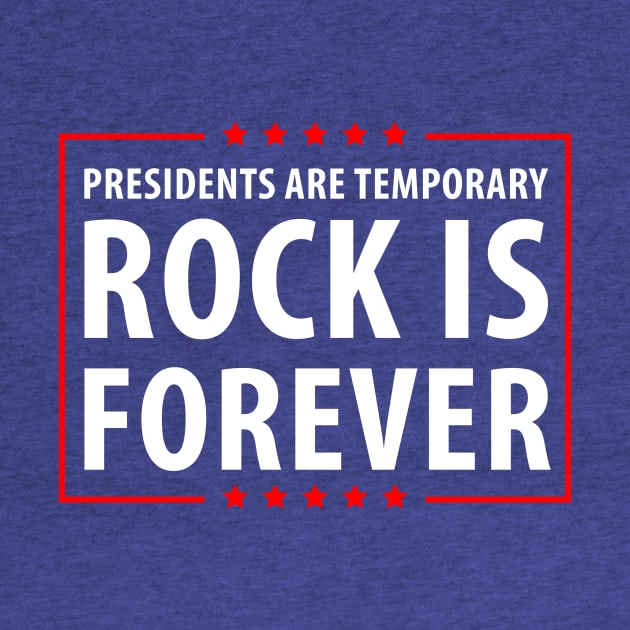 Presidents are temporary Rock is Forever. by gastaocared